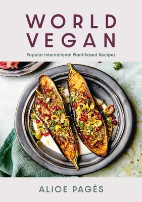 World Vegan: Rețete internaționale populare pe bază de plante - World Vegan: Popular International Plant-Based Recipes