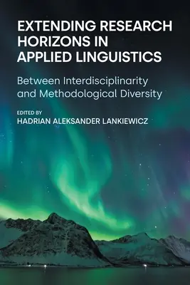 Extinderea orizonturilor de cercetare în lingvistica aplicată: Între interdisciplinaritate și diversitate metodologică - Extending Research Horizons in Applied Linguistics: Between Interdisciplinarity and Methodological Diversity