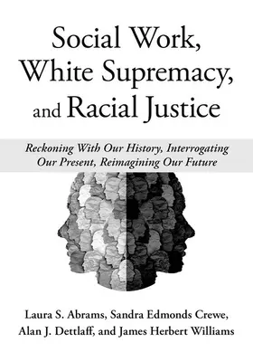 Asistența socială, supremația albilor și justiția rasială: Recunoașterea istoriei noastre, interogarea prezentului nostru, reimaginarea viitorului nostru - Social Work, White Supremacy, and Racial Justice: Reckoning with Our History, Interrogating Our Present, Reimagining Our Future