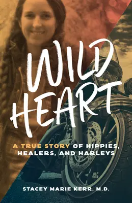 Inimă sălbatică: O poveste adevărată despre hipioți, vindecători și harleys - Wild Heart: A True Story of Hippies, Healers, and Harleys