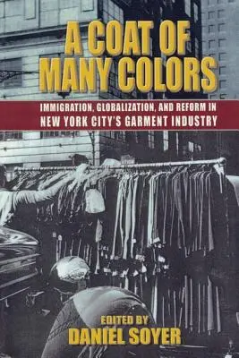 A Coat of Many Colors: Imigrație, globalizare și reformă în industria confecțiilor din New York City - A Coat of Many Colors: Immigration, Globalization, and Reform in New York City's Garment Industry