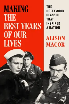 Making The Best Years of Our Lives - Clasicul de la Hollywood care a inspirat o națiune - Making The Best Years of Our Lives - The Hollywood Classic That Inspired a Nation