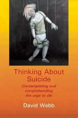 Thinking about Suicide: Contemplarea și înțelegerea impulsului de a muri - Thinking about Suicide: Contemplating and Comprehending the Urge to Die