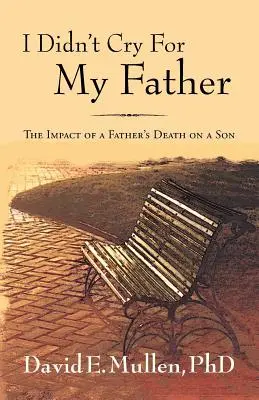 Nu mi-am plâns tatăl, Impactul morții unui tată asupra unui fiu (I Didn't Cry For My Father, The Impact of a Father's Death on a Son) - I Didn't Cry For My Father, The Impact of a Father's Death on a Son