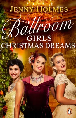 The Ballroom Girls: Crăciun Dreams - Curl până cu acest festiv, Heartwarming și înălțătoare carte de dragoste istorică - The Ballroom Girls: Christmas Dreams - Curl up with this festive, heartwarming and uplifting historical romance book