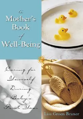 The Mother's Book of Well-Being: Să te îngrijești de tine ca să poți avea grijă de copilul tău - The Mother's Book of Well-Being: Caring for Yourself So You Can Care for Your Baby