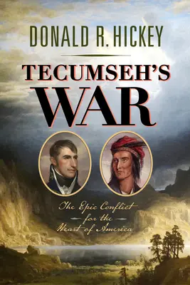 Războiul lui Tecumseh: Conflictul epic pentru inima Americii - Tecumseh's War: The Epic Conflict for the Heart of America