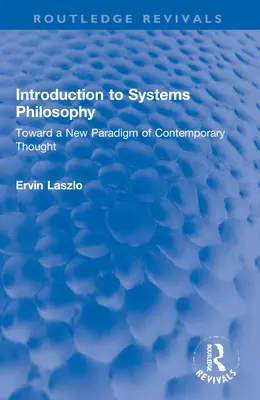Introducere în filosofia sistemelor: Către o nouă paradigmă a gândirii contemporane - Introduction to Systems Philosophy: Toward a New Paradigm of Contemporary Thought