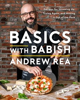 Bazele cu Babish: Rețete pentru a o da în bară, a încerca din nou și a lovi din parc (o carte de bucate) - Basics with Babish: Recipes for Screwing Up, Trying Again, and Hitting It Out of the Park (a Cookbook)