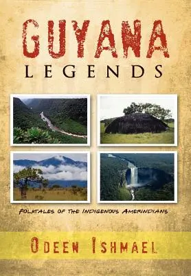 Legendele Guyanei: Povești populare ale amerindienilor indigeni - Guyana Legends: Folk Tales of the Indigenous Amerindians