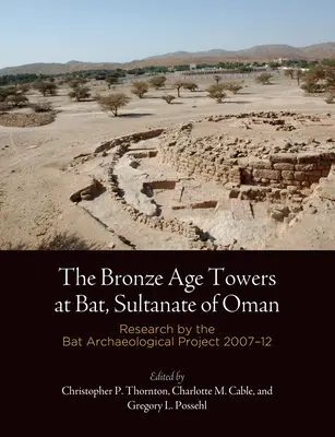 Turnurile din epoca bronzului de la Bat, Sultanatul Oman: Cercetări efectuate de proiectul arheologic Bat, 27-12 - The Bronze Age Towers at Bat, Sultanate of Oman: Research by the Bat Archaeological Project, 27-12