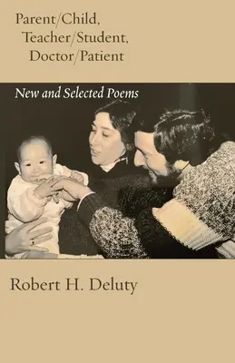 Părinte/copil, profesor/student, doctor/pacient: Poezii noi și selectate - Parent/Child, Teacher/Student, Doctor/Patient: New and Selected Poems