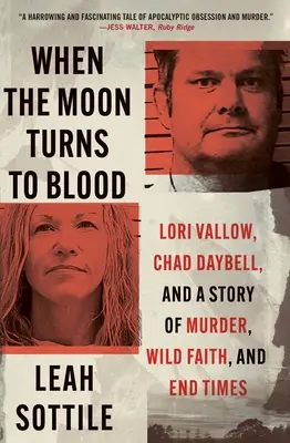 Când luna se transformă în sânge: Lori Vallow, Chad Daybell, și o poveste de crimă, credință sălbatică, și sfârșitul timpurilor - When the Moon Turns to Blood: Lori Vallow, Chad Daybell, and a Story of Murder, Wild Faith, and End Times