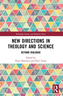 Noi direcții în teologie și știință: Dincolo de dialog - New Directions in Theology and Science: Beyond Dialogue