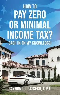 Cum să plătiți impozit pe venit zero sau minim?: Profitați de cunoștințele mele! - How To Pay Zero or Minimal Income Tax?: Cash in on My Knowledge!