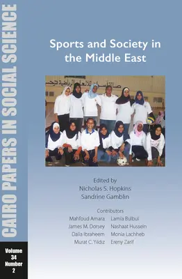 Sport și societate în Orientul Mijlociu: Cairo Papers in Social Science Vol. 34, No. 2 - Sports and Society in the Middle East: Cairo Papers in Social Science Vol. 34, No. 2
