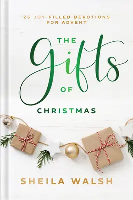 Darurile Crăciunului: 25 de devoțiuni pline de bucurie pentru Advent - The Gifts of Christmas: 25 Joy-Filled Devotions for Advent