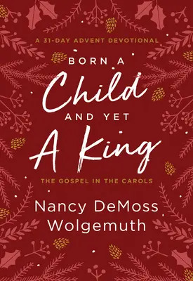 Născut copil și totuși rege: Evanghelia în colinde: Un devoțional de Advent - Born a Child and Yet a King: The Gospel in the Carols: An Advent Devotional