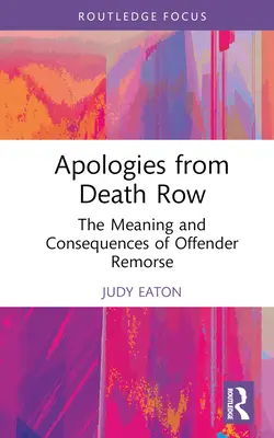 Apologies from Death Row: Sensul și consecințele remușcărilor infractorilor - Apologies from Death Row: The Meaning and Consequences of Offender Remorse
