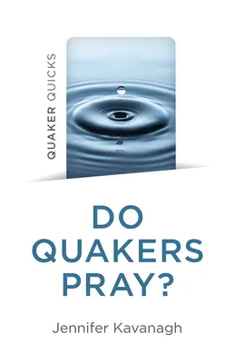 Quaker Quicks - Se roagă quakerii? - Quaker Quicks - Do Quakers Pray?