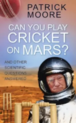 Se poate juca cricket pe Marte? And Other Scientific Questions Answered - Can You Play Cricket on Mars?: And Other Scientific Questions Answered