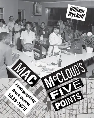 Mac McCloud's Five Points: Fotografierea Denverului negru, 1938-1975 - Mac McCloud's Five Points: Photographing Black Denver, 1938-1975