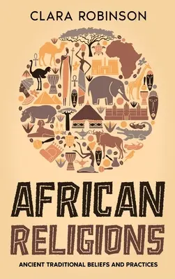 Religii africane: Credințe și practici tradiționale străvechi - African Religions: Ancient Traditional Beliefs and Practices
