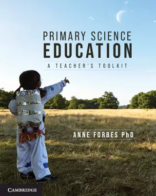 Primary Science Education: Un set de instrumente pentru profesori - Primary Science Education: A Teacher's Toolkit