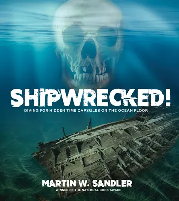 Naufragiați! Scufundări în căutarea capsulelor timpului ascunse pe fundul oceanului - Shipwrecked!: Diving for Hidden Time Capsules on the Ocean Floor