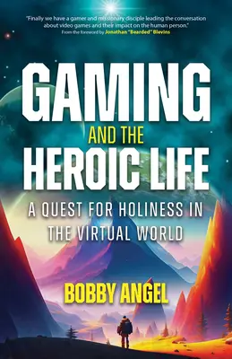 Jocurile și viața eroică: O căutare a sfințeniei în lumea virtuală - Gaming and the Heroic Life: A Quest for Holiness in the Virtual World