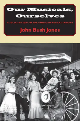 Musicalurile noastre, noi înșine: O istorie socială a teatrului muzical american - Our Musicals, Ourselves: A Social History of the American Musical Theatre