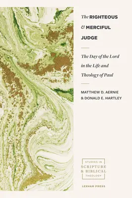 Judecătorul drept și milostiv: Ziua Domnului în viața și teologia lui Pavel: The Day of the Lord in the Life and Theology of Paul - The Righteous and Merciful Judge: The Day of the Lord in the Life and Theology of Paul