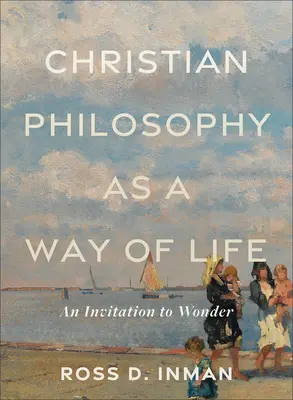 Filosofia creștină ca mod de viață: O invitație la minune - Christian Philosophy as a Way of Life: An Invitation to Wonder