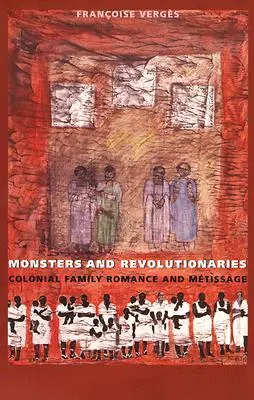 Monștri și revoluționari: Romanul și metisajul familial colonial - Monsters and Revolutionaries: Colonial Family Romance and Metissage