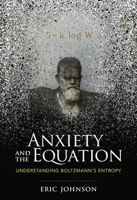 Anxietatea și ecuația: Înțelegerea entropiei lui Boltzmann - Anxiety and the Equation: Understanding Boltzmann's Entropy