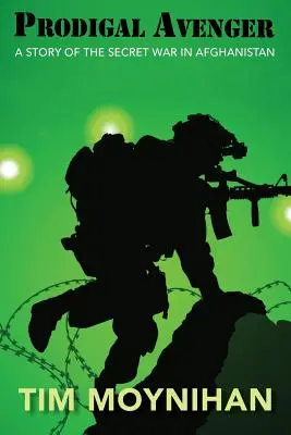 Răzbunătorul prodigal: O poveste a războiului secret din Afganistan - Prodigal Avenger: A Story of the Secret War in Afghanistan