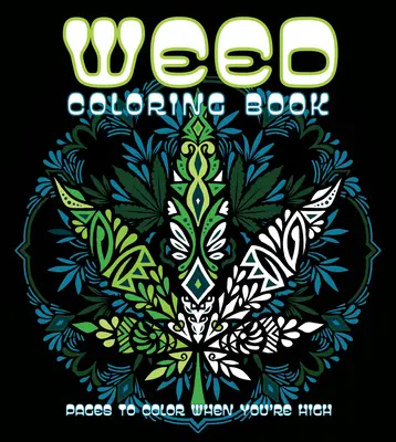 Carte de colorat cu iarbă: Pages to Color When You're High - Weed Coloring Book: Pages to Color When You're High