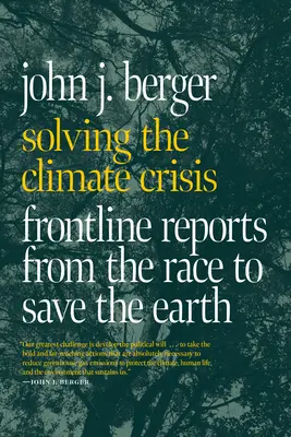 Rezolvarea crizei climatice: Rapoarte de primă linie din cursa pentru salvarea Pământului - Solving the Climate Crisis: Frontline Reports from the Race to Save the Earth