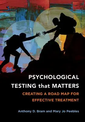 Testarea psihologică care contează: Crearea unei foi de parcurs pentru un tratament eficient - Psychological Testing That Matters: Creating a Road Map for Effective Treatment