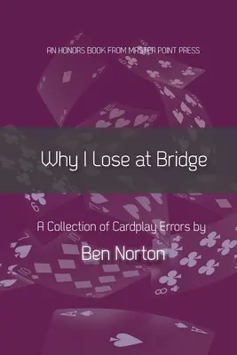 De ce pierd la bridge: O colecție de erori în jocul de cărți - Why I Lose at Bridge: A Collection of Cardplay Errors