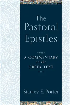 Epistolele pastorale: Un comentariu asupra textului grecesc - The Pastoral Epistles: A Commentary on the Greek Text