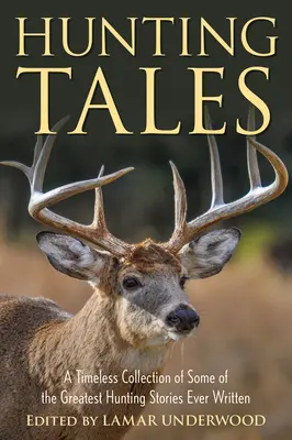 Povești de vânătoare: O colecție atemporală a unora dintre cele mai bune povești de vânătoare scrise vreodată - Hunting Tales: A Timeless Collection of Some of the Greatest Hunting Stories Ever Written