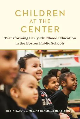 Copiii în centru: Transformarea educației preșcolare în școlile publice din Boston - Children at the Center: Transforming Early Childhood Education in the Boston Public Schools