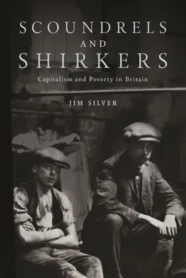 Scoundrels and Shirkers: Capitalism și sărăcie în Marea Britanie - Scoundrels and Shirkers: Capitalism and Poverty in Britain