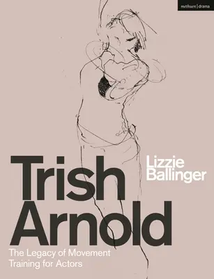 Trish Arnold: Moștenirea antrenamentului ei de mișcare pentru actori - Trish Arnold: The Legacy of Her Movement Training for Actors