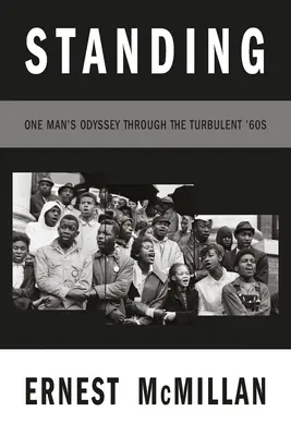 În picioare: Odiseea unui om în timpul turbulențelor anilor '60 - Standing: One Man's Odyssey During the Turbulent '60s