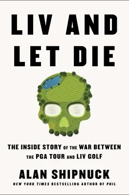 LIV and Let Die: Povestea din interior a războiului dintre PGA Tour și LIV Golf - LIV and Let Die: The Inside Story of the War Between the PGA Tour and LIV Golf
