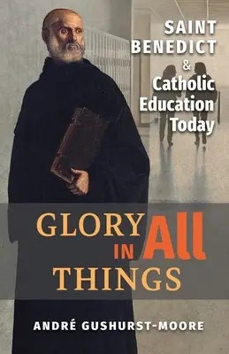 Glorie în toate lucrurile: Sfântul Benedict și educația catolică de astăzi - Glory in All Things: St Benedict & Catholic Education Today