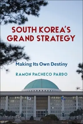 Marea strategie a Coreei de Sud: Crearea propriului destin - South Korea's Grand Strategy: Making Its Own Destiny