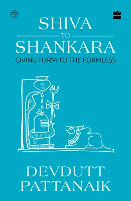 De la Shiva la Shankara - A da formă celor fără formă - Shiva to Shankara - Giving Form to the Formless